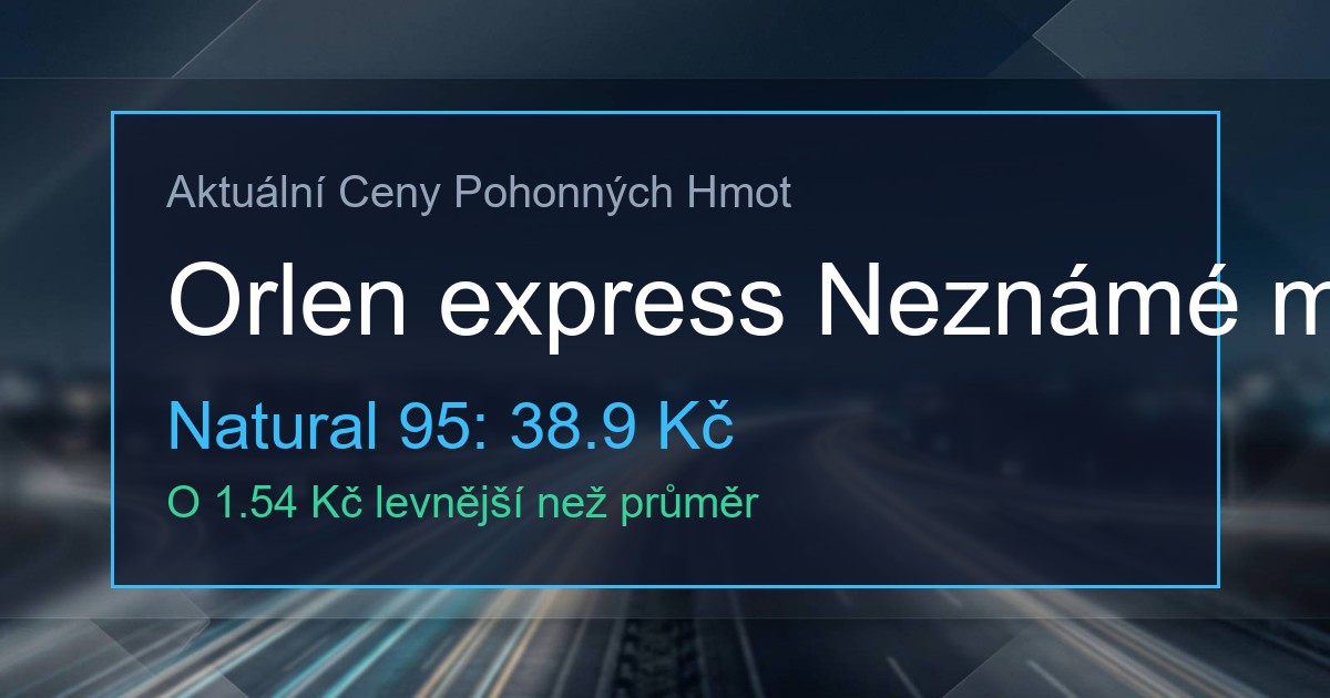 Ceny PHM: Orlen express Neznámé město 1 339849501 og